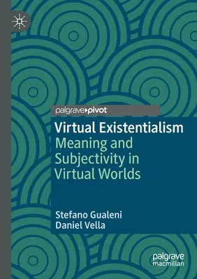 Virtueller Existenzialismus: Bedeutung und Subjektivität in virtuellen Welten - Virtual Existentialism: Meaning and Subjectivity in Virtual Worlds