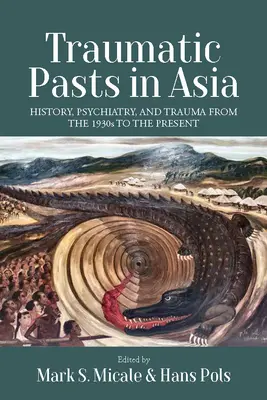 Traumatische Vergangenheiten in Asien: Geschichte, Psychiatrie und Trauma von den 1930er Jahren bis zur Gegenwart - Traumatic Pasts in Asia: History, Psychiatry, and Trauma from the 1930s to the Present