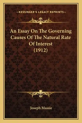 Ein Aufsatz über die maßgeblichen Ursachen des natürlichen Zinssatzes (1912) - An Essay On The Governing Causes Of The Natural Rate Of Interest (1912)