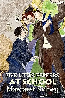 Fünf kleine Paprikaschoten in der Schule von Margaret Sidney, Belletristik, Familie, Action & Abenteuer - Five Little Peppers at School by Margaret Sidney, Fiction, Family, Action & Adventure