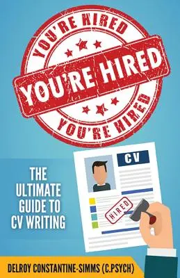 You're Hired!: Der ultimative Leitfaden für das Schreiben von Lebensläufen - You're Hired!: The Ultimate Guide to CV Writing