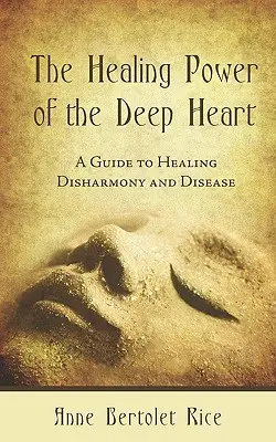 Die heilende Kraft des tiefen Herzens: Ein Leitfaden zur Heilung von Disharmonie und Krankheit - The Healing Power of the Deep Heart: A Guide to Healing Disharmony and Disease