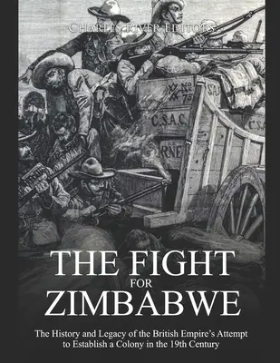 Der Kampf um Simbabwe: Geschichte und Vermächtnis des Versuchs des britischen Empire, im 19. - The Fight for Zimbabwe: The History and Legacy of the British Empire's Attempt to Establish a Colony in the 19th Century