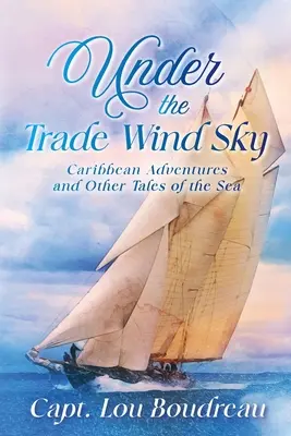 Unter dem Passatwindhimmel: Karibische Abenteuer und andere Geschichten vom Meer - Under the Trade Wind Sky: Caribbean Adventures and Other Tales of the Sea