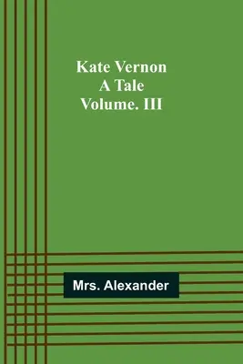 Kate Vernon: Eine Erzählung. Band. III - Kate Vernon: A Tale. Volume. III