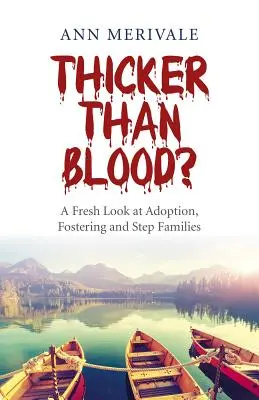 Dicker als Blut? Ein neuer Blick auf Adoption, Pflegeeltern und Stieffamilien - Thicker Than Blood?: A Fresh Look at Adoption, Fostering and Step Families