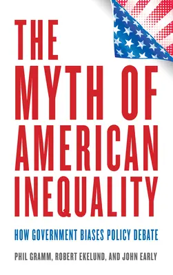 Der Mythos der amerikanischen Ungleichheit: Wie die Regierung politische Debatten verzerrt - The Myth of American Inequality: How Government Biases Policy Debate