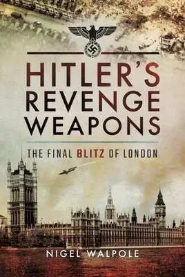 Hitlers Revanche-Waffen: Der letzte Blitz auf London - Hitler's Revenge Weapons: The Final Blitz of London