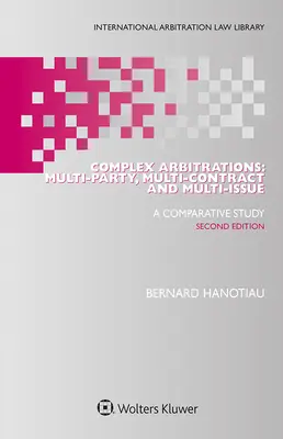 Komplexe Schiedsverfahren: Mehrparteien-, Mehrvertrags- und Mehrsacheverfahren - Complex Arbitrations: Multi-party, Multi-contract and Multi-issue