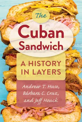 Das kubanische Sandwich: Eine Geschichte in Schichten - The Cuban Sandwich: A History in Layers
