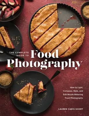 Der komplette Leitfaden für Food-Fotografie: Wie man leckere Food-Fotos belichtet, komponiert, gestaltet und bearbeitet - The Complete Guide to Food Photography: How to Light, Compose, Style, and Edit Mouth-Watering Food Photographs