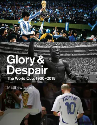 Ruhm und Verzweiflung: Die Fußballweltmeisterschaft, 1930-2018 - Glory & Despair: The World Cup, 1930-2018