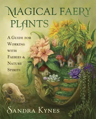 Magische Feen-Pflanzen: Ein Leitfaden für die Arbeit mit Feen und Naturgeistern - Magical Faery Plants: A Guide for Working with Faeries and Nature Spirits