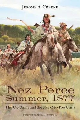 Nez Perce Sommer, 1877: Die U.S.-Armee und die Nee-Me-Poo-Krise - Nez Perce Summer, 1877: The U.S. Army and the Nee-Me-Poo Crisis