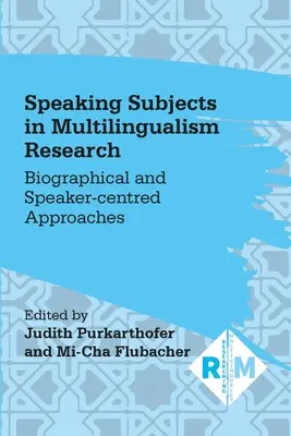 Sprechende Subjekte in der Mehrsprachigkeitsforschung: Biographische und sprecherzentrierte Ansätze - Speaking Subjects in Multilingualism Research: Biographical and Speaker-Centred Approaches