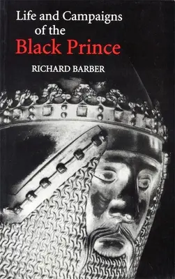 Das Leben und die Feldzüge des Schwarzen Prinzen: Aus zeitgenössischen Briefen, Tagebüchern und Chroniken, einschließlich Chandos Herald's Life of the Black Prince - The Life and Campaigns of the Black Prince: From Contemporary Letters, Diaries and Chronicles, Including Chandos Herald's Life of the Black Prince