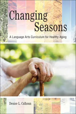 Wechselnde Jahreszeiten: Ein Sprachkunst-Lehrplan für gesundes Älterwerden - Changing Seasons: A Language Arts Curriculum for Healthy Aging