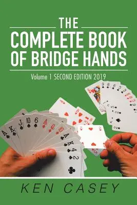 The Complete Book of Bridge Hands: Band 1 Zweite Auflage 2019 - The Complete Book of Bridge Hands: Volume 1 Second Edition 2019