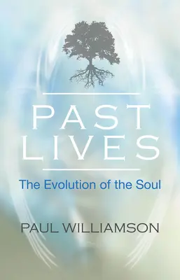 Vergangene Leben - Die Entwicklung der Seele (Williamson Paul (Paul Williamson)) - Past Lives - The Evolution of the Soul (Williamson Paul (Paul Williamson))