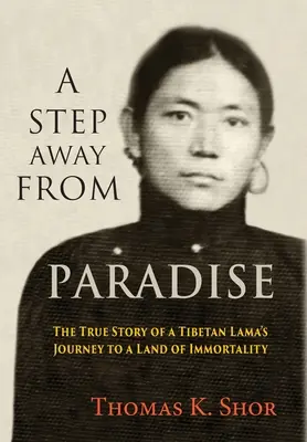 Ein Schritt weg vom Paradies: Die wahre Geschichte der Reise eines tibetischen Lamas in ein Land der Unsterblichkeit - A Step Away from Paradise: The True Story of a Tibetan Lama's Journey to a Land of Immortality