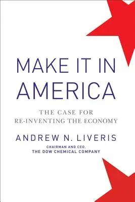 Machen Sie es in Amerika: Das Argument für die Neuerfindung der Wirtschaft - Make It in America: The Case for Re-Inventing the Economy