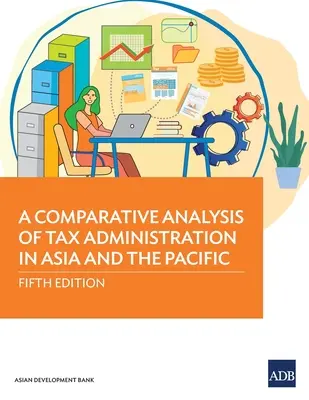 Eine vergleichende Analyse der Steuerverwaltung in Asien und im Pazifik: Fünfte Ausgabe - A Comparative Analysis of Tax Administration in Asia and the Pacific: Fifth Edition