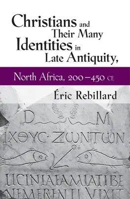 Christen und ihre vielfältigen Identitäten in der Spätantike, Nordafrika, 200-450 n. Chr. - Christians and Their Many Identities in Late Antiquity, North Africa, 200-450 CE