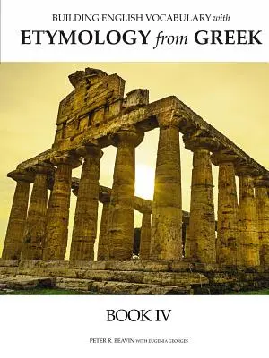 Aufbau eines englischen Wortschatzes mit Etymologie aus dem Griechischen Buch IV - Building English Vocabulary with Etymology from Greek Book IV
