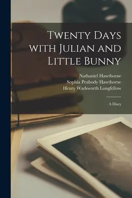 Zwanzig Tage mit Julian und dem kleinen Bunny: ein Tagebuch - Twenty Days With Julian and Little Bunny: a Diary