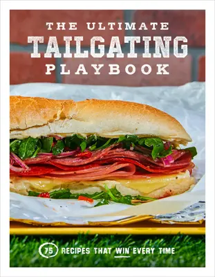 Das ultimative Spielbuch zum Grillen: 75 Rezepte, mit denen man jedes Mal gewinnt: Ein Kochbuch - The Ultimate Tailgating Playbook: 75 Recipes That Win Every Time: A Cookbook