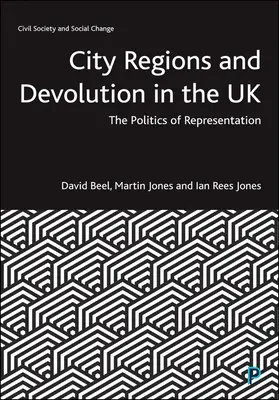Stadtregionen und Dezentralisierung im Vereinigten Königreich: Die Politik der Repräsentation - City Regions and Devolution in the UK: The Politics of Representation