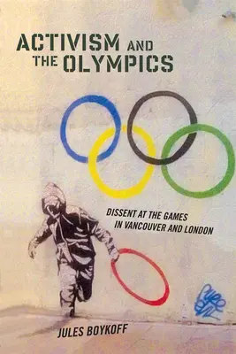 Aktivismus und die Olympischen Spiele: Dissens bei den Spielen in Vancouver und London - Activism and the Olympics: Dissent at the Games in Vancouver and London