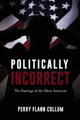 Politisch unkorrekt: Die Tiraden des schweigenden Amerikaners - Politically Incorrect: The Rantings of the Silent American