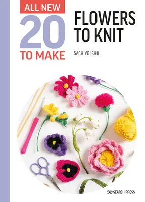 Ganz neu Zwanzig zum Selbermachen: Blumen zum Stricken - All-New Twenty to Make: Flowers to Knit