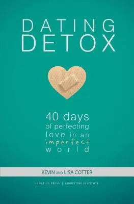 Dating Detox: 40 Tage zur Perfektionierung der Liebe in einer unvollkommenen Welt - Dating Detox: 40 Days of Perfecting Love in an Imperfect World