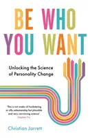 Sei, wer du willst - Die Wissenschaft der Persönlichkeitsveränderung entschlüsseln - Be Who You Want - Unlocking the Science of Personality Change