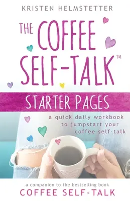 Die Coffee Self-Talk Starter Pages: Ein schnelles tägliches Arbeitsbuch, um Ihr Kaffee-Selbstgespräch in Gang zu bringen - The Coffee Self-Talk Starter Pages: A Quick Daily Workbook to Jumpstart Your Coffee Self-Talk