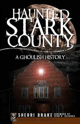 Gespenstisches Stark County: Eine schaurige Geschichte - Haunted Stark County: A Ghoulish History