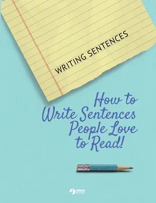 Sätze schreiben: Wie man Sätze schreibt, die man gerne liest! - Writing Sentences: How to Write Sentences People Love to Read!