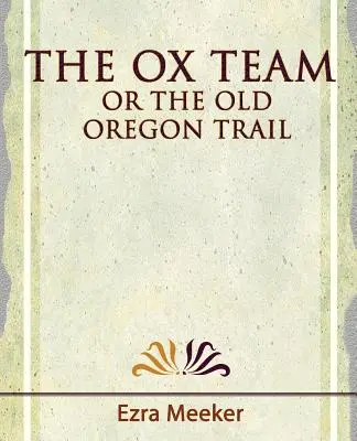 Das Ochsengespann oder der alte Oregon Trail - 1909 - The Ox Team or the Old Oregon Trail - 1909