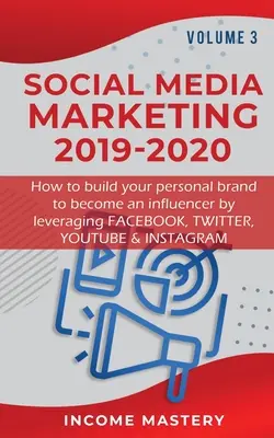 Social Media Marketing 2019-2020: Wie Sie Ihre persönliche Marke aufbauen, um ein Influencer zu werden, indem Sie Facebook, Twitter, YouTube und Instagram nutzen Volume - Social Media Marketing 2019-2020: How to build your personal brand to become an influencer by leveraging Facebook, Twitter, YouTube & Instagram Volume