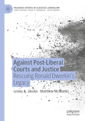 Gegen post-liberale Gerichte und Justiz: Die Rettung des Erbes von Ronald Dworkin - Against Post-Liberal Courts and Justice: Rescuing Ronald Dworkin's Legacy