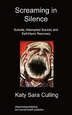 Schreien in der Stille: Selbstmord, Selbstmordversuch und Selbstverletzungserholung - Screaming in Silence: Suicide, Attempted Suicide and Self-Harm Recovery