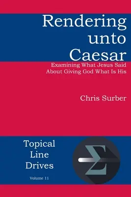 Dem Cäsar geben: Untersuchung dessen, was Jesus darüber sagte, Gott zu geben, was ihm gehört - Rendering unto Caesar: Examining What Jesus Said About Giving God What Is His