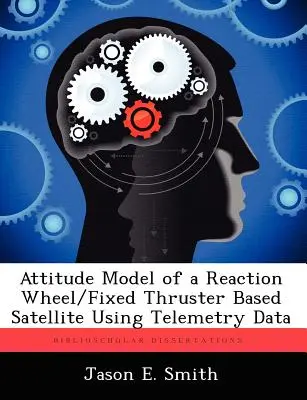 Fluglagemodell eines Satelliten mit Reaktionsrad und festem Triebwerk unter Verwendung von Telemetriedaten - Attitude Model of a Reaction Wheel/Fixed Thruster Based Satellite Using Telemetry Data