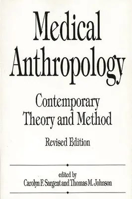 Medizinische Anthropologie: Zeitgenössische Theorie und Methode, überarbeitete Ausgabe - Medical Anthropology: Contemporary Theory and Method, Revised Edition