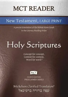 MCT Reader New Testament Large Print, Mickelson Clarified: Eine exakte Übersetzung des hebräisch-koinesischen Griechisch in der literarischen Leseordnung - MCT Reader New Testament Large Print, Mickelson Clarified: A Precise Translation of the Hebraic-Koine Greek in the Literary Reading Order