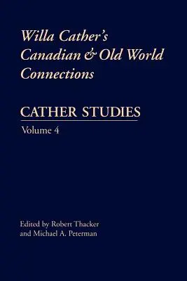 Cather-Studien, Band 4: Willa Cathers Verbindungen zwischen Kanada und der Alten Welt - Cather Studies, Volume 4: Willa Cather's Canadian and Old World Connections