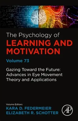 Der Zukunft entgegenblicken: Fortschritte in der Theorie und Anwendung von Augenbewegungen: Band 73 - Gazing Toward the Future: Advances in Eye Movement Theory and Applications: Volume 73