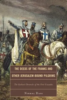 Die Taten der Franken und anderer Jerusalem-Pilger: Die früheste Chronik des ersten Kreuzzuges - The Deeds of the Franks and Other Jerusalem-Bound Pilgrims: The Earliest Chronicle of the First Crusade